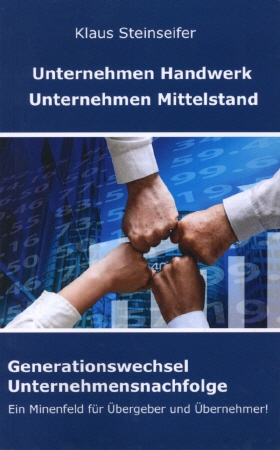 Generationswechsel | Unternehmensnachfolge, Betriebsnachfolge, Firmennachfolge im Handwerk und im Mittelstand von Klaus Steinseifer