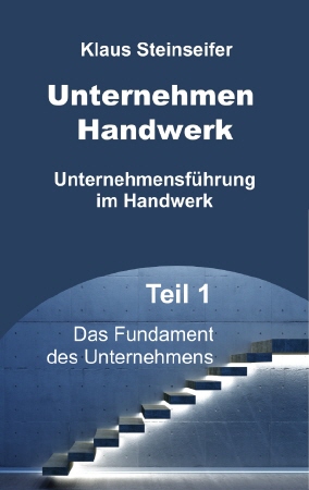 Buchprojekt Unternehmensf&uuml;hrung im Handwerk Teil 1 von Klaus Steinseifer