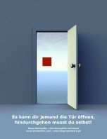 Es kann dir jemand die T&uuml;r &ouml;ffnen, hindruchgehen musst du selbst!